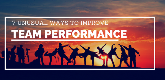 7 unusual ways to improve team performance