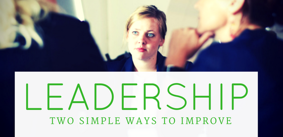 Leadership: Two simple ways to improve it