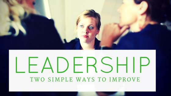 Leadership: Two simple ways to improve it