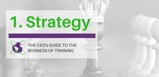 The CEO's Guide to the Business of Training. 1: Strategy